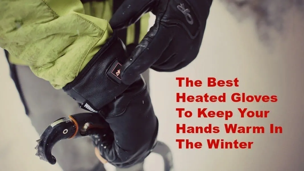 the best heated gloves to keep your hands warm in the winter