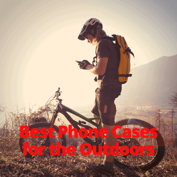 How to Find Best Phone Cases for the Outdoors